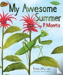 Meisel, Paul - My Awesome Summer by P. Mantis
