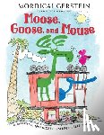 Gerstein, Mordicai - Moose, Goose, and Mouse