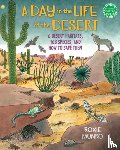 Munro, Roxie - A Day in the Life of the Desert: 6 Desert Habitats, 108 Species, and How to Save Them