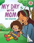 Crawford, Rae - My Day with Mom