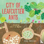 Hevron, Amy - City of Leafcutter Ants: A Sustainable Society of Millions