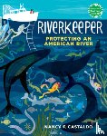 Castaldo, Nancy F. - Riverkeeper: Protecting an American River