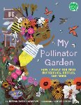 Zwetchkenbaum, Jordan - My Pollinator Garden: How I Plant for Bees, Butterflies, Beetles, and More
