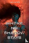 Hashem, Sara - Hashem, S: Where No Shadow Stays