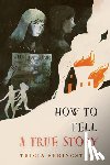 Springstubb, Tricia - How to Tell a True Story