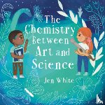 White, Jen - The Chemistry Between Art and Science