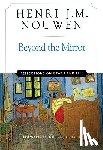 Nouwen, Henri J. M. - Beyond the Mirror Reflections on Life and Death