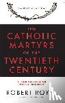 Royal, Robert - The Catholic Martyrs of the Twentieth Century A Comprehensive World History