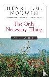 Henri J. M. Nouwen - The Only Necessary Thing