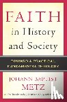 Johann Baptist Metz - Faith in History and Society