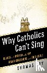 Day, Thomas - Why Catholics Can't Sing Revised and Updated With New Grand Conclusions and Good Advice