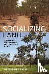 Kenney-Lazar, Miles - Socializing Land: Plantations, Dispossession, and Resistance in Laos