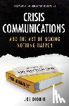 Diorio, Joseph J. - Crisis Communications: And the Art of Making Nothing Happen