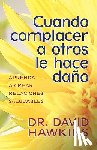 Hawkins, David - Cuando Complacer a Otros Le Hace Daño