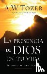 Tozer, A. W. - La Presencia de Dios En Tu Vida: Enseñanzas del Libro de Hebreos