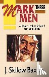 Baxter, J. Sidlow - Mark These Men: A Unique Look at Selected Men of the Bible