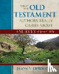 Derouchie, Jason - What the Old Testament Authors Really Cared Abou – A Survey of Jesus` Bible