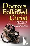 Graves, Dan - Doctors Who Followed Christ