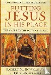 Bowman Jr., Robert M., Komoszewski, J. Ed - Putting Jesus in His Place – The Case for the Deity of Christ