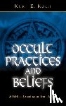 Koch, Kurt E. - Occult Practices and Beliefs: A Biblical Examination from A to Z