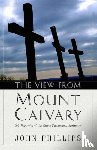 Phillips, John (Emeritus Professor London Metropolitan University) - The View from Mount Calvary