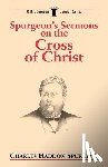 Spurgeon, Charles H. - Spurgeon's Sermons on the Cross of Christ