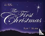 Maier, Paul L. - The First Christmas – The True and Unfamiliar Story