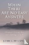 Feinberg, John - When There Are No Easy Answers – Thinking Differently About God, Suffering and Evil, and Evil