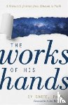 Garte, Sy, Mcgrath, Alister - The Works of His Hands – A Scientist's Journey from Atheism to Faith
