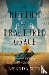 Wen, Amanda - The Rhythm of Fractured Grace
