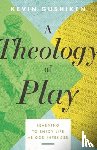 Gushiken, Kevin - A Theology of Play