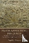 Weaver, Paul D. - Faith-Affirming Findings: 50 Archaeological Discoveries That Validate the Historicity and Reliability of Scripture