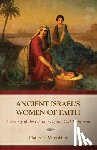 Mariottini, Claude F. - Ancient Israel's Women of Faith: A Survey of the Heroines of the Old Testament