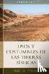 Wight, Fred - Usos Y Costumbres de Las Tierras Bíblicas: Edición Revisada