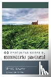 Newton, Phil A. - 40 Preguntas Sobre El Ministerio Pastoral (40 Questions about Pastoral Ministry)