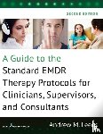 Leeds, Andrew M. - A Guide to the Standard EMDR Therapy Protocols for Clinicians, Supervisors, and Consultants
