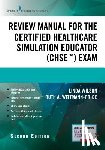  - Review Manual for the Certified Healthcare Simulation Educator Exam