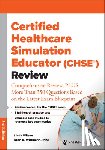  - Certified Healthcare Simulation Educator (CHSE®) Review - Comprehensive Review, PLUS More Than 350 Questions Based on the Latest Exam Blueprint
