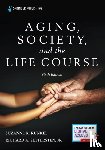 Kunkel, Suzanne R., Settersten, Richard - Aging, Society, and the Life Course, Sixth Edition