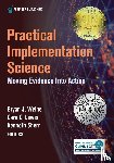  - Practical Implementation Science - Moving Evidence into Action