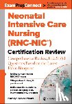 Moore, Kathryn Kovar - Neonatal Intensive Care Nursing (Rnc-Nic(r)) Certification Review: Comprehensive Review, Plus 350 Questions Based on the Latest Exam Blueprint