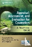 Gill, Carman S. - Appraisal, Assessment, and Evaluation for Counselors: A Practical Guide