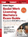 Apgar, Dawn - Social Work Licensing Bachelors Exam Guide: Comprehensive ASWB Lbsw Exam Review with Full Content Review, 500+ Total Questions, and Practice Exams