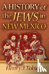 Tobias, Henry J. - A History of the Jews in New Mexico