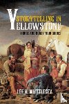 Whittlesey, Lee H. - Storytelling in Yellowstone