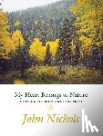 Nichols, John - My Heart Belongs to Nature