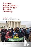  - Trumpism, Mexican America, and the Struggle for Latinx Citizenship