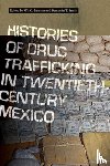  - Histories of Drug Trafficking in Twentieth-Century Mexico