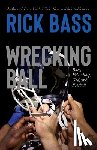 Bass, Rick - Wrecking Ball: Race, Friendship, God, and Football