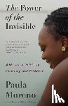 Moreno Zapata, Paula Marcela - The Power of the Invisible: A Memoir of Solidarity, Humanity, and Resilience